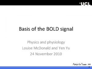 Basis of the BOLD signal Physics and physiology