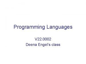 Programming Languages V 22 0002 Deena Engels class