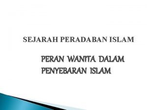 SEJARAH PERADABAN ISLAM PERAN WANITA DALAM PENYEBARAN ISLAM