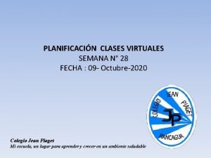 PLANIFICACIN CLASES VIRTUALES SEMANA N 28 FECHA 09