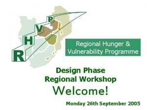 Regional Hunger Vulnerability Programme Design Phase Regional Workshop