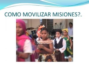 COMO MOVILIZAR MISIONES COMO SE PUEDE MOVILIZAR EN