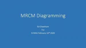 MRCM Diagramming Ed Cheetham For SI MAG February