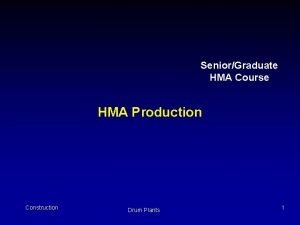 SeniorGraduate HMA Course HMA Production Construction Drum Plants