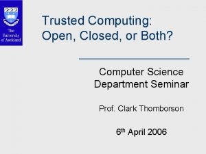 Trusted Computing Open Closed or Both Computer Science