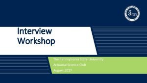 Interview Workshop The Pennsylvania State University Actuarial Science