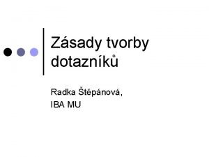 Zsady tvorby dotaznk Radka tpnov IBA MU Stavba