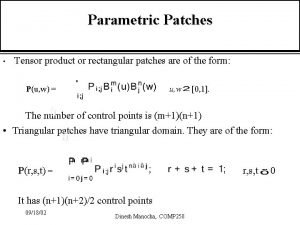 Parametric Patches Tensor product or rectangular patches are