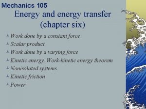 Mechanics 105 Energy and energy transfer chapter six