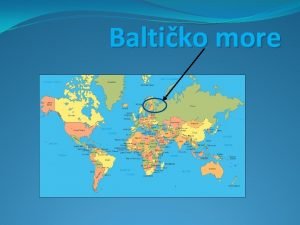 Baltiko more Poloaj Baltikog mora Baltiko more koje