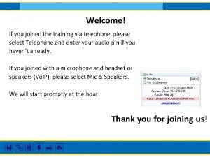 Welcome If you joined the training via telephone