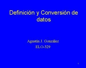 Definicin y Conversin de datos Agustn J Gonzlez