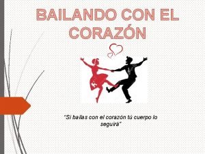 BAILANDO CON EL CORAZN Si bailas con el