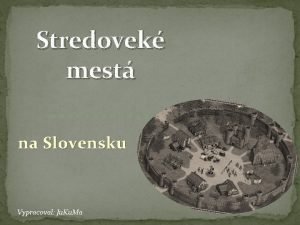 Stredovek mest na Slovensku Vypracoval Ju Ku Ma