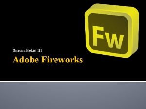 Simona Beki II 1 Adobe Fireworks Fireworks je