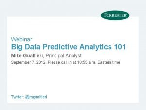 Webinar Big Data Predictive Analytics 101 Mike Gualtieri