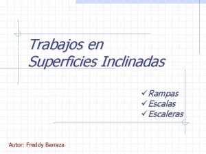Trabajos INCLINADAS en SUPERFICIES Superficies Inclinadas RAMPAS Autor