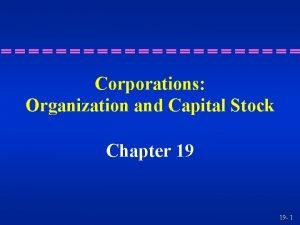 Corporations Organization and Capital Stock Chapter 19 19