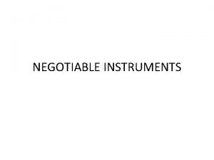 NEGOTIABLE INSTRUMENTS Negotiable Transferable by delivery Written document