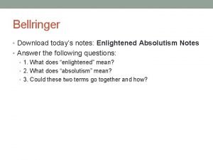 Bellringer Download todays notes Enlightened Absolutism Notes Answer