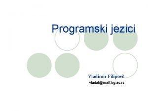 Programski jezici Vladimir Filipovi vladafmatf bg ac rs