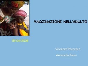 VACCINAZIONI NELLADULTO 15042008 Vincenzo Pecoraro Antonella Poma Le