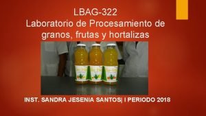 LBAG322 Laboratorio de Procesamiento de granos frutas y