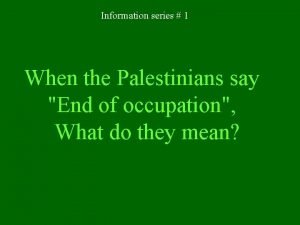 Information series 1 When the Palestinians say End