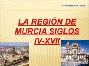 Steeven Daniel Olaya LA REGIN DE MURCIA SIGLOS