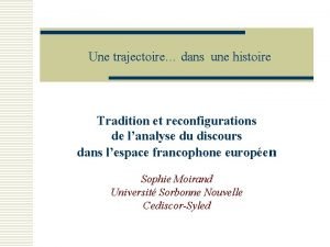 Une trajectoire dans une histoire Tradition et reconfigurations Une trajectoire dans une histoire Tradition et reconfigurations