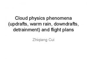 Cloud physics phenomena updrafts warm rain downdrafts detrainment