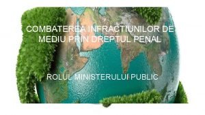 COMBATEREA INFRACTIUNILOR DE MEDIU PRIN DREPTUL PENAL ROLUL