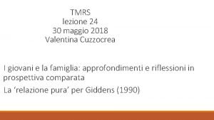 TMRS lezione 24 30 maggio 2018 Valentina Cuzzocrea