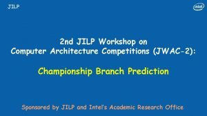 JILP 2 nd JILP Workshop on Computer Architecture