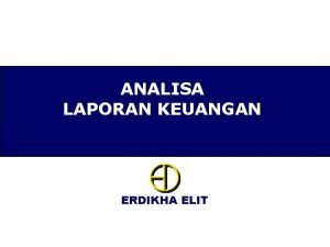 ANALISA LAPORAN KEUANGAN ERDIKHA ELIT LAPORAN KEUANGAN Laporan