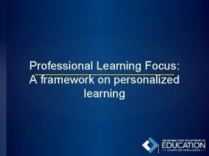 Professional Learning Focus A framework on personalized learning