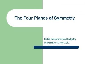 The Four Planes of Symmetry Kallia KatsampoxakiHodgetts University