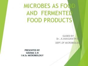 MICROBES AS FOOD AND FERMENTED FOOD PRODUCTS GUIDED