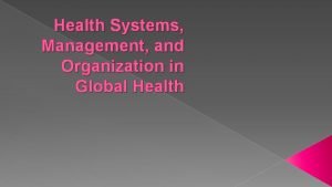 Health Systems Management and Organization in Global Health