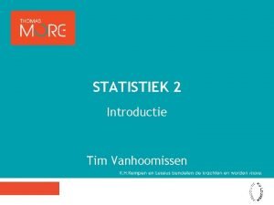 STATISTIEK 2 Introductie Tim Vanhoomissen WAAROM STATISTIEK Stel