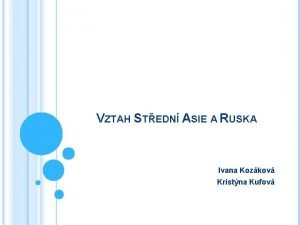 VZTAH STEDN ASIE A RUSKA Ivana Kozkov Kristna