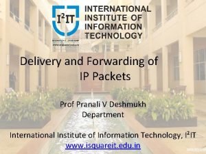 Delivery and Forwarding of IP Packets Prof Pranali