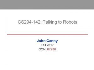 CS 294 142 Talking to Robots John Canny