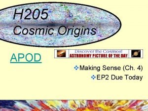 H 205 Cosmic Origins APOD v Making Sense