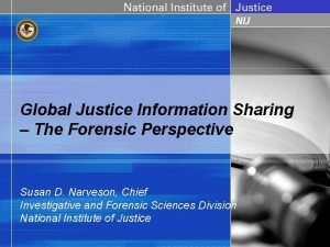 Global Justice Information Sharing The Forensic Perspective Susan
