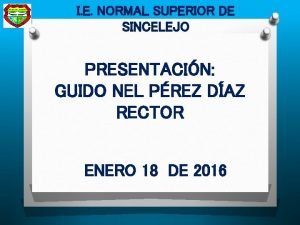 I E NORMAL SUPERIOR DE SINCELEJO PRESENTACIN GUIDO