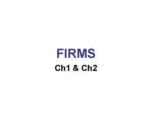FIRMS Ch 1 Ch 2 Firms Ch 1
