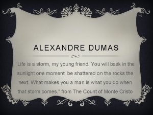 Alexandre dumas life is a storm