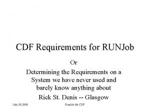 CDF Requirements for RUNJob Or Determining the Requirements