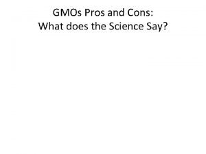 GMOs Pros and Cons What does the Science